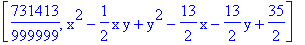 [731413/999999, x^2-1/2*x*y+y^2-13/2*x-13/2*y+35/2]